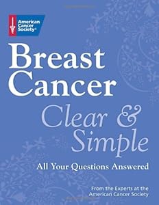 Breast Cancer Clear & Simple: All Your Questions Answered (Clear & Simple: All Your Questions Answered series)