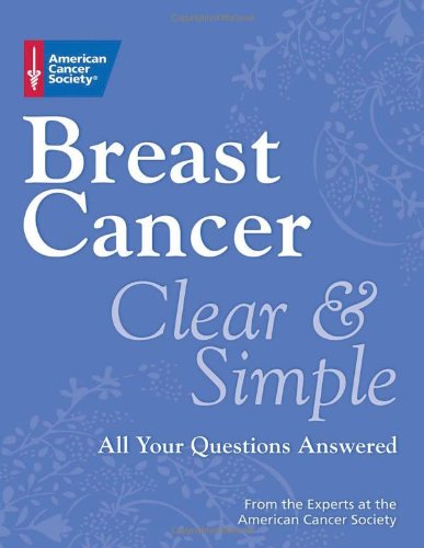 Breast Cancer Clear & Simple: All Your Questions Answered (Clear & Simple: All Your Questions Answered series) by American Cancer Society