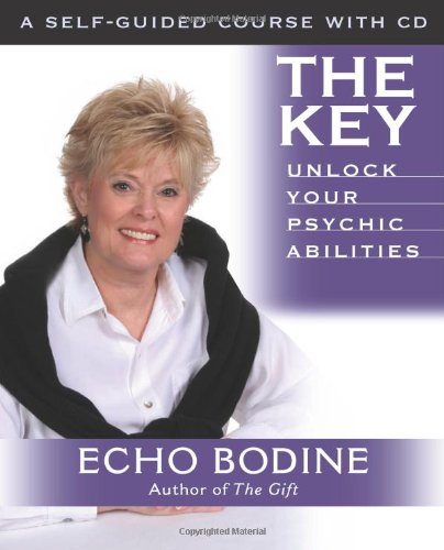 The Key: Unlock Your Psychic Abilities: With Meditation CD by Echo Bodine