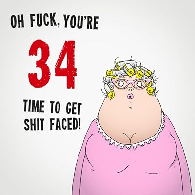 Oh Fuck, You're 34. Time To Get Shit Faced!: Funny Women's 34th Birthday Card Message Book: Perfect As A Party Guest Book. (Birthday Guest Books For Women)