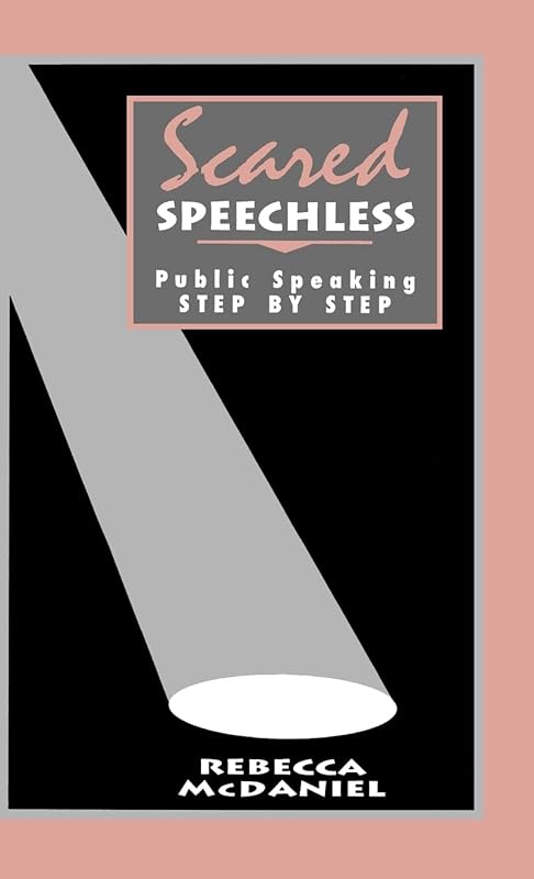 Scared Speechless: Public Speaking Step by Step by Rebecca McDaniel