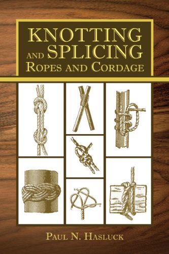 Knotting and Splicing Ropes and Cordage by Paul N. Hasluck