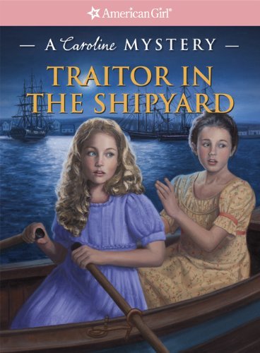 Traitor in the Shipyard (American Girl Mysteries (Quality)) by Kathleen Ernst
