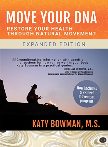 Move Your DNA: Restore Your Health Through Natural Movement Expanded Edition by Katy Bowman