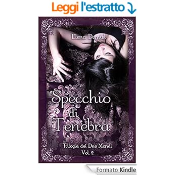Elena Demiel - Trilogia dei Due Mondi Vol. 2 - Specchio di Tenebra (2015)