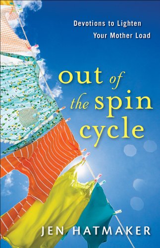 Out of the Spin Cycle: Devotions to Lighten Your Mother Load by Jen Hatmaker