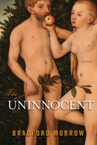 The Uninnocent: Stories by Bradford Morrow