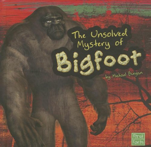 The unsolved mystery of Bigfoot by Michael Burgan