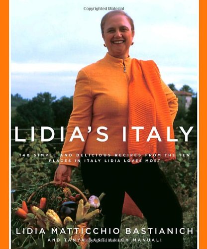 Lidia's Italy: 140 Simple and Delicious Recipes from the Ten Places in Italy Lidia Loves Most by Tanya Bastianich Manuali