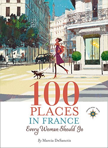 100 Places in France Every Woman Should Go by Marcia DeSanctis