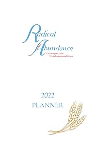 2022 Radical Abundance Planner: Extravagant Love, Transformational Grace by Teresa Janzen
