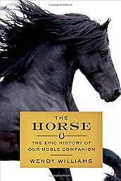 The Horse: The Epic History of Our Noble Companion