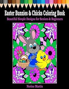 Easter Bunnies & Chicks Coloring Book: Beautiful Simple Designs for Seniors & Beginners by Nerine Martin
