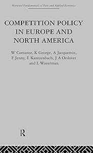 Competition Policy in Europe and North America: Economic Issues and Institutions by George W. Comanor