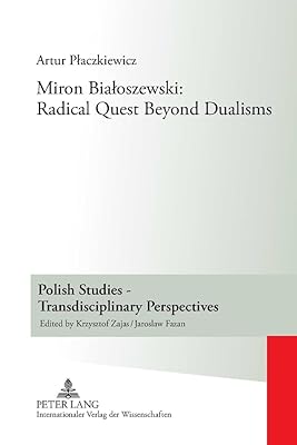 Miron Białoszewski: Radical Quest Beyond Dualisms (Polish Studies – Transdisciplinary Perspectives)