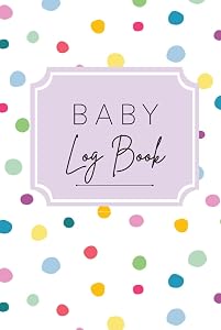 Baby Log Book: Record Baby's Sleep Schedule, Breastfeeding Patterns, Diaper Changes, Immunizations, Important Contacts and More. Perfect For New Parents, Child Care or Nannies. by Pretty Sweet Books