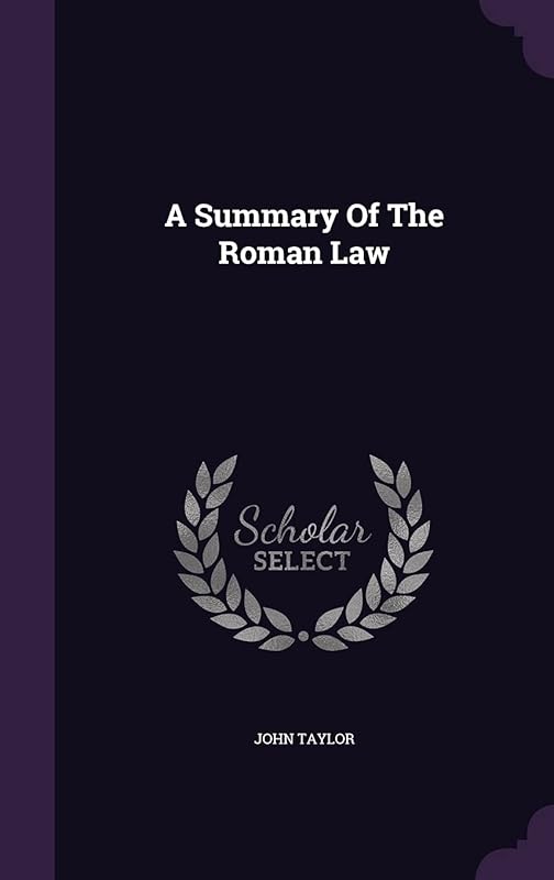 A Summary Of The Roman Law by John Taylor