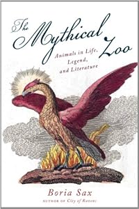Mythical Zoo: Animals in Life, Legend, and Literature