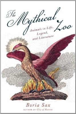 Mythical Zoo: Animals in Life, Legend, and Literature