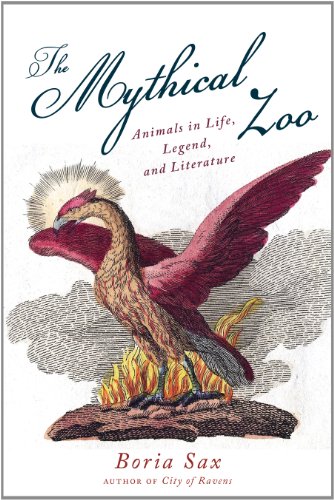 Mythical Zoo: Animals in Life, Legend, and Literature by Boria Sax