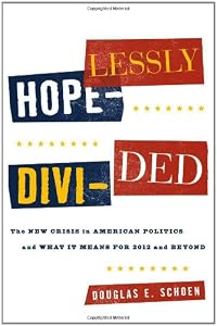 Hopelessly Divided: The New Crisis in American Politics and What it Means for 2012 and Beyond