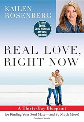 Real Love, Right Now: A Thirty-Day Blueprint for Finding Your Soul Mate - and So Much More!