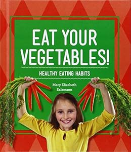 Eat Your Vegetables!: Healthy Eating Habits