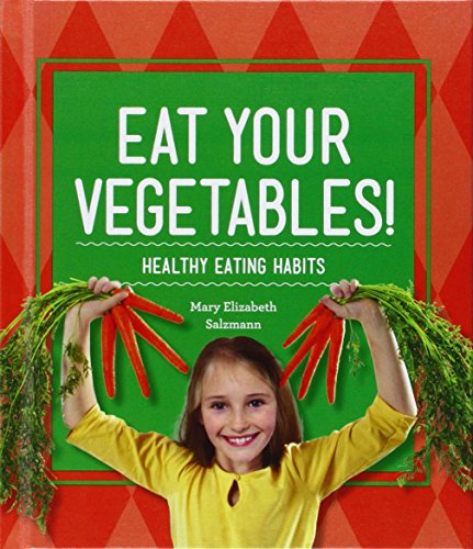 Eat Your Vegetables!: Healthy Eating Habits by Mary Elizabeth Salzmann