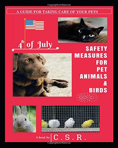 4th of July: SAFETY MEASURES FOR PET ANIMALS & BIRDS (SAFETY SERIES OF C.S.R) by C. S. R
