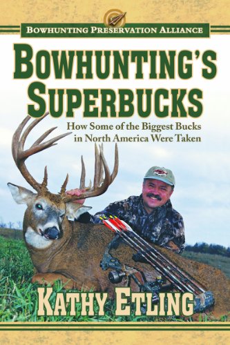 Bowhunting's Superbucks: How Some of the Biggest Bucks in North America Were Taken by Kathy Etling