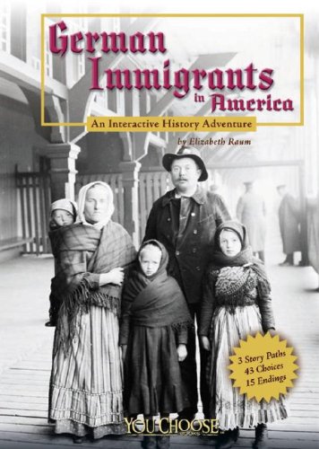 German Immigrants in America: An Interactive History Adventure by Elizabeth Raum