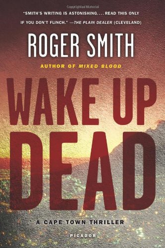 Wake Up Dead: A Cape Town Thriller by Roger Smith