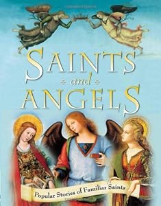 Saints and Angels: Popular Stories of Familiar Saints