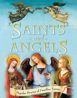 Saints and Angels: Popular Stories of Familiar Saints