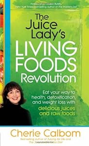 The Juice Lady's Living Foods Revolution: Eat your way to health, detoxification, and weight loss with delicious juices and raw