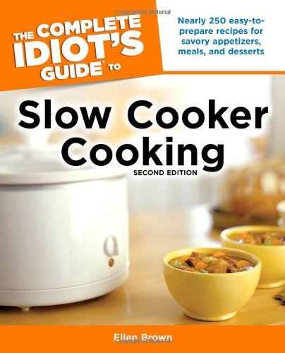 The Complete Idiot's Guide to Slow Cooker Cooking, 2nd Edition by Ellen Brown