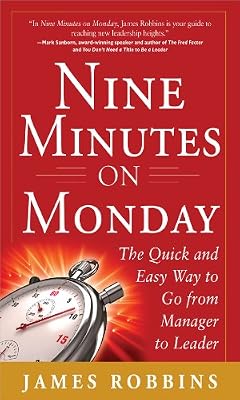 Nine Minutes on Monday: The Quick and Easy Way to Go From Manager to Leader: The Quick and Easy Way to Go From Manager to Leader