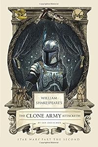 William Shakespeare's The Clone Army Attacketh: Star Wars Part the Second