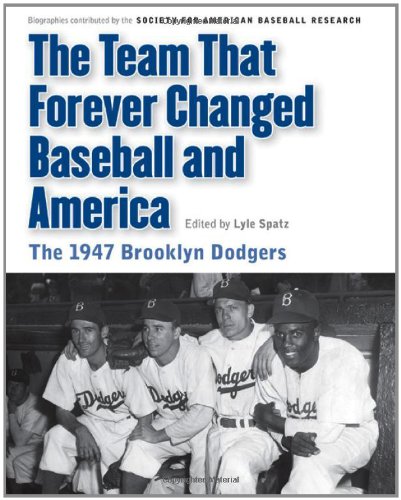 The Team That Forever Changed Baseball and America: The 1947 Brooklyn Dodgers by Society for American Baseball Research (SABR)  ,