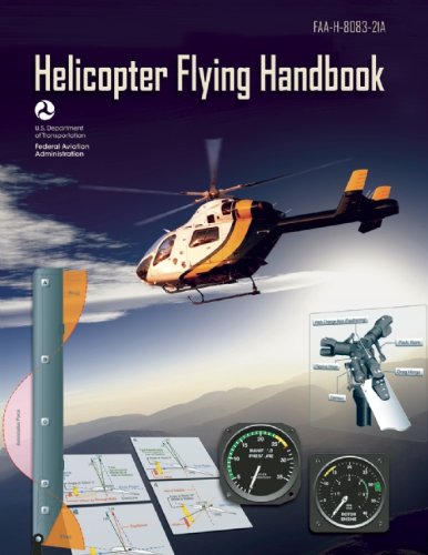 Helicopter Flying Handbook: FAA-H-8083-21A by Federal Aviation Administration