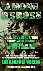 Among Heroes: A U. S. Navy SEAL's True Story of Friendship, Heroism, and the Ultimate Sacrifice