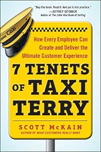 7 Tenets of Taxi Terry: How Every Employee Can Create and Deliver the Ultimate Customer Experience by Scott McKain