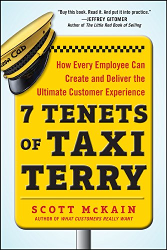 7 Tenets of Taxi Terry: How Every Employee Can Create and Deliver the Ultimate Customer Experience by Scott McKain