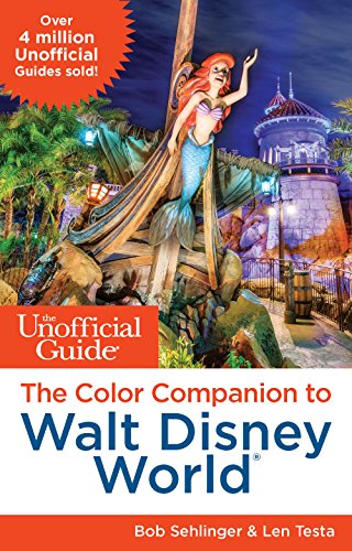 The Unofficial Guide: The Color Companion to Walt Disney World (Unofficial Guide : the Color Companion to Walt Disney World) by Bob Sehlinger