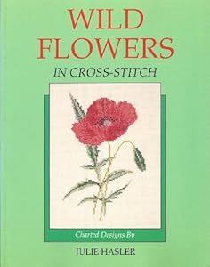 Wild Flowers in Cross Stitch by Julie S. Hasler