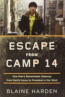 Escape from Camp 14: One Man's Remarkable Odyssey from North Korea to Freedom in the West