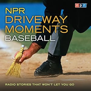 NPR Driveway Moments Baseball: Radio Stories That Won't Let You Go