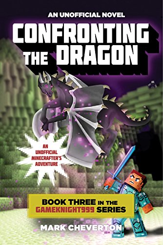 Confronting the Dragon: Book Three in the Gameknight999 Series: An Unofficial Minecrafter's Adventure (Gameknight999 Adventure Series 3) by Mark Cheverton