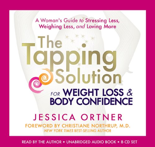 The Tapping Solution for Weight Loss &amp; Body Confidence: A Woman's Guide to Stressing Less, Weighing Less, and Loving More by Jessica Ortner