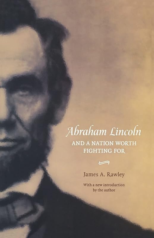 Abraham Lincoln and a Nation Worth Fighting For by James A. Rawley